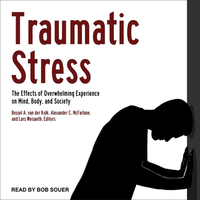 Traumatic Stress: The Effects of Overwhelming Experience on Mind, Body, and Society - Van Der Kolk, Bessel, and Kolk, Bessel A Van Der (Contributions by), and McFarlane, Alexander C