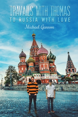 Travails with Thomas: To Russia with Love - Gannon, Michael