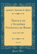 Travaux de L'Academie Nationale de Reims, Vol. 43: Annee 1865-1866 (Classic Reprint)