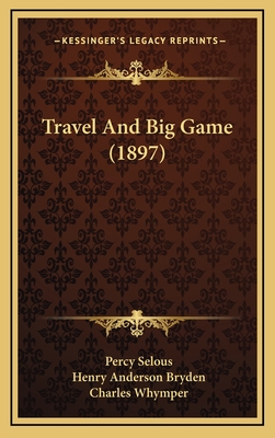 Travel and Big Game (1897) - Selous, Percy, and Bryden, Henry Anderson, and Whymper, Charles (Illustrator)