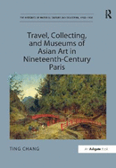 Travel, Collecting, and Museums of Asian Art in Nineteenth-Century Paris