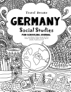 Travel Dreams Germany- Social Studies Fun-Schooling Journal: Learn about German Culture Through the Arts, Fashion, Architecture, Music, Tourism, Sports, Wildlife, Traditions & Food!