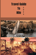 Travel guide to Nile 2023: Wanderlust unleashed: Unveiling hidden gems and inspiring adventure