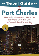 Travel Guide to Port Charles: When to Go, Where to Live, Who to Love and Who to Never, Ever Cross in America's Most Dramatic City