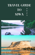 Travel guide to Siwa 2023: Wanderlust unleashed: Unveiling hidden gems and inspiring adventure