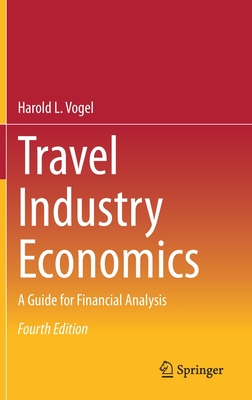 Travel Industry Economics: A Guide for Financial Analysis - Vogel, Harold L