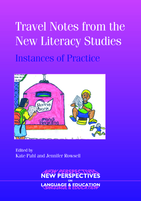 Travel Notes from the New Literacy Studies: Instances of Practice - Pahl, Kate, Professor (Editor), and Rowsell, Jennifer, Dr. (Editor)