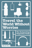 Travel the World Without Worries: A Complete Guide to Backpacking