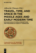 Travel, Time, and Space in the Middle Ages and Early Modern Time: Explorations of World Perceptions and Processes of Identity Formation