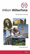 Travel with William Wilberforce: The Friend of Humanity - Belmonte, Kevin