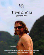 Travel & Write Your Own Book - Vietnam: Get Inspired to Write Your Own Book and Start Practicing with Traveler & Best-Selling Author Amit Offir