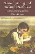 Travel Writing and Ireland, 1760-1860: Culture, History, Politics