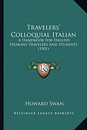 Travelers' Colloquial Italian: A Handbook For English Speaking Travelers And Students (1901)