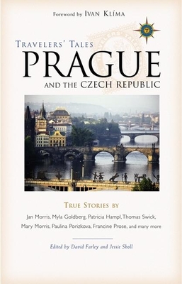 Travelers' Tales Prague and the Czech Republic: True Stories - Farley, David (Editor), and Sholl, Jessie (Editor), and Klima, Ivan (Foreword by)