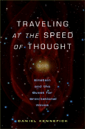 Traveling at the Speed of Thought: Einstein and the Quest for Gravitational Waves - Kennefick, Daniel