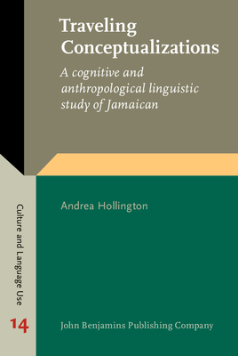 Traveling Conceptualizations: A Cognitive and Anthropological Linguistic Study of Jamaican - Hollington, Andrea