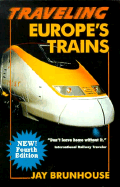 Traveling Europe's Trains Fourth Edition - Brunhouse, Jay