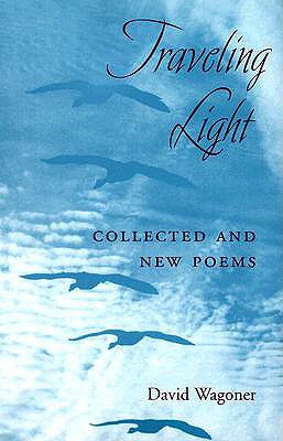 Traveling Light: Collected and New Poems - Wagoner, David