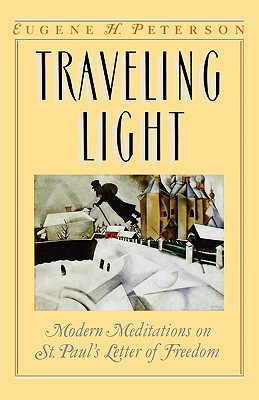 Traveling Light: Modern Meditations on St. Paul's Letter of Freedom - Peterson, Eugene H