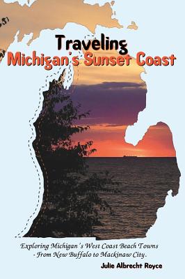 Traveling Michigan's Sunset Coast - Royce, Julie Albrecht