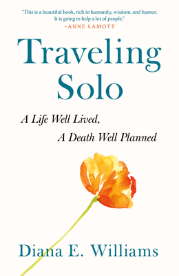 Traveling Solo: A Life Well Lived, a Death Well Planned - Williams, Diana E