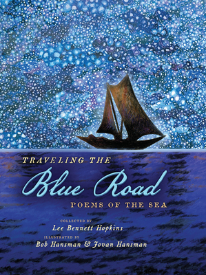 Traveling the Blue Road: Poems of the Sea - Bennett Hopkins, Lee (Editor)