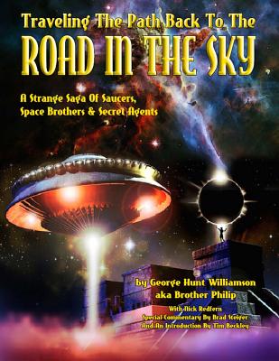 Traveling The Path Back To The Road In The Sky: A Strange Saga Of Saucers, Space Brothers & Secret Agents - Philip, Aka Brother, and Redfern, Nick, and Steiger, Brad