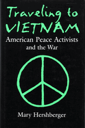 Traveling to Vietnam: American Peace Activists and the War