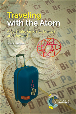 Traveling with the Atom: A Scientific Guide to Europe and Beyond - Rodgers, Glen E