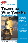 Traveling with Your Pet: The AAA Guide to More Than 12,000 Pet-Friendly, AAA-Rated Lodgings Across the United States and Canada