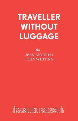 Traveller without Luggage - Anouilh, Jean, and Whiting (Translated by)