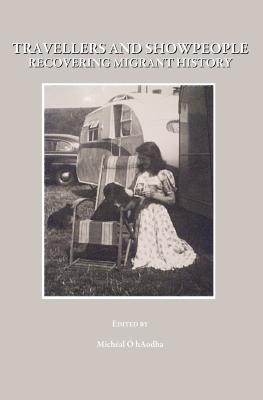 Travellers and Showpeople: Recovering Migrant History - Hakizimana, Jean Ryan (Editor), and Harrington, Louise (Editor)
