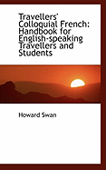 Travellers' Colloquial French: Handbook for English-Speaking Travellers and Students