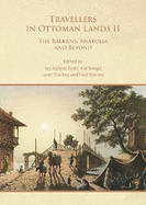 Travellers in Ottoman Lands II: The Balkans, Anatolia and Beyond