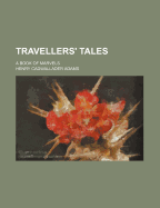 Travellers' tales; a book of marvels