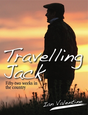 Travelling Jack: Fifty Two Weeks in the Country - Valentine, Ian