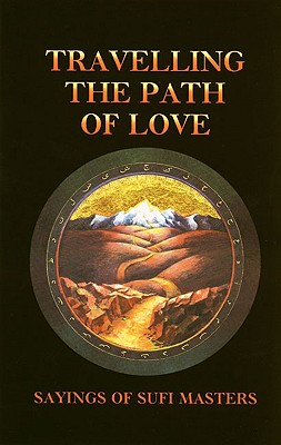 Travelling the Path of Love: Sayings of Sufi Masters - Vaughan-Lee, Llewellyn, PhD (Editor)