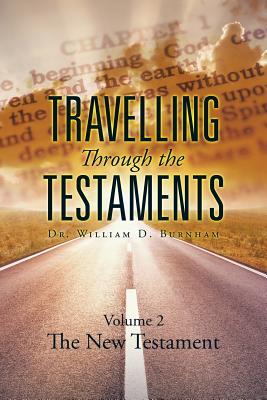 Travelling Through the Testaments Volume 2: The New Testament - Burnham, William D, Dr.