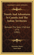Travels & Adventures in Canada and the Indian Territories Between the Years 1760 and 1776