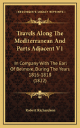 Travels Along the Mediterranean and Parts Adjacent V1: In Company with the Earl of Belmore, During the Years 1816-1818 (1822)