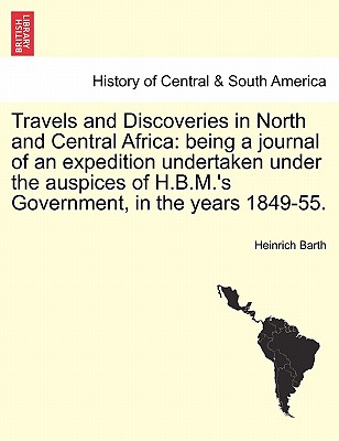 Travels and Discoveries in North and Central Africa: being a journal of an expedition undertaken under the auspices of H.B.M.'s Government, in the years 1849-55. Vol. II. Second Edition. - Barth, Heinrich