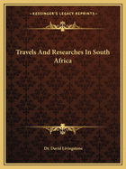 Travels And Researches In South Africa