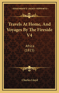 Travels at Home, and Voyages by the Fireside V4: Africa (1815)
