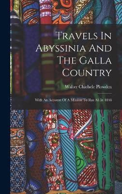 Travels In Abyssinia And The Galla Country: With An Account Of A Mission To Ras Ali In 1848 - Plowden, Walter Chichele