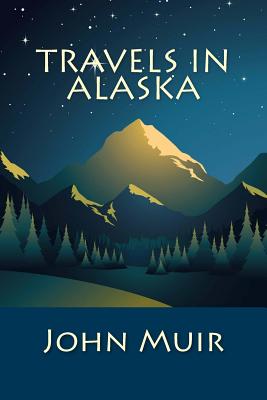 Travels in Alaska - Muir, John