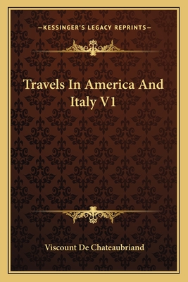 Travels in America and Italy V1 - De Chateaubriand, Viscount