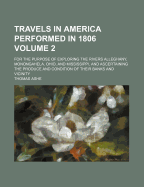 Travels in America Performed in 1806: For the Purpose of Exploring the Rivers Alleghany, Monongahela, Ohio, and Mississippi, and Ascertaining the Produce and Condition of Their Banks and Vicinity