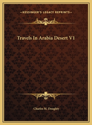 Travels In Arabia Desert V1 - Doughty, Charles M