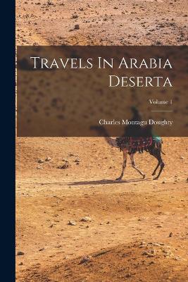 Travels In Arabia Deserta; Volume 1 - Doughty, Charles Montagu