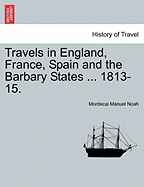 Travels in England, France, Spain and the Barbary States ... 1813-15.